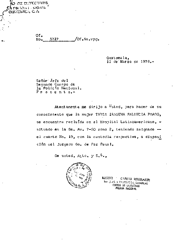  GRÁFICA NO. 8. INFORME AL JEFE DEL SEGUNDO CUERPO DE LA POLICÍA NACIONAL SOBRE LA SALUD DE TANIA PALENCIA QUIEN SALIÓ HERIDA EN EL OPERATIVO EN LA ZONA 7. EL INFORME LO FIRMA MIGUEL A. GARCÍA HERRARTE, JEFE E INSPECTOR GENERAL DEL CUERPO DE DETECTIVES DE LA POLICÍA NACIONAL. 